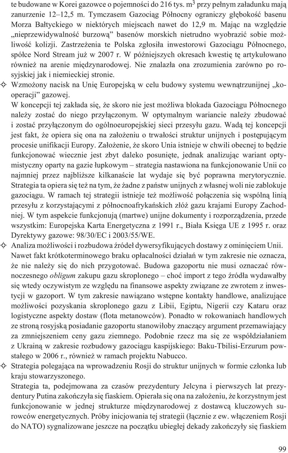 Maj¹c na wzglêdzie nieprzewidywalnoœæ burzow¹ basenów morskich nietrudno wyobraziæ sobie mo - liwoœæ kolizji.