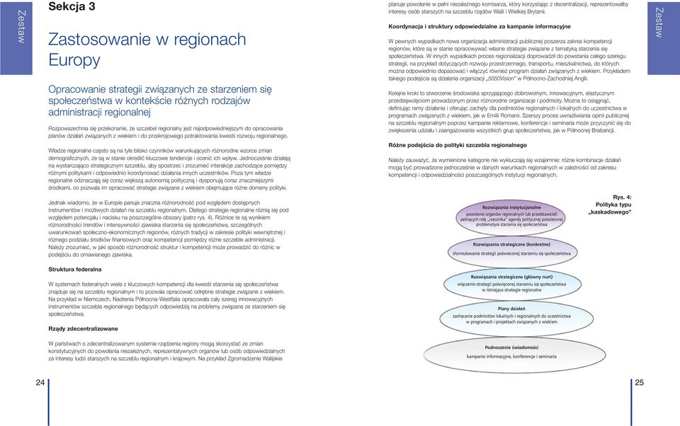 planuje powołanie w pełni niezależnego komisarza, który korzystając z decentralizacji, reprezentowałby interesy osób starszych na szczeblu rządów Walii i Wielkiej Brytanii.