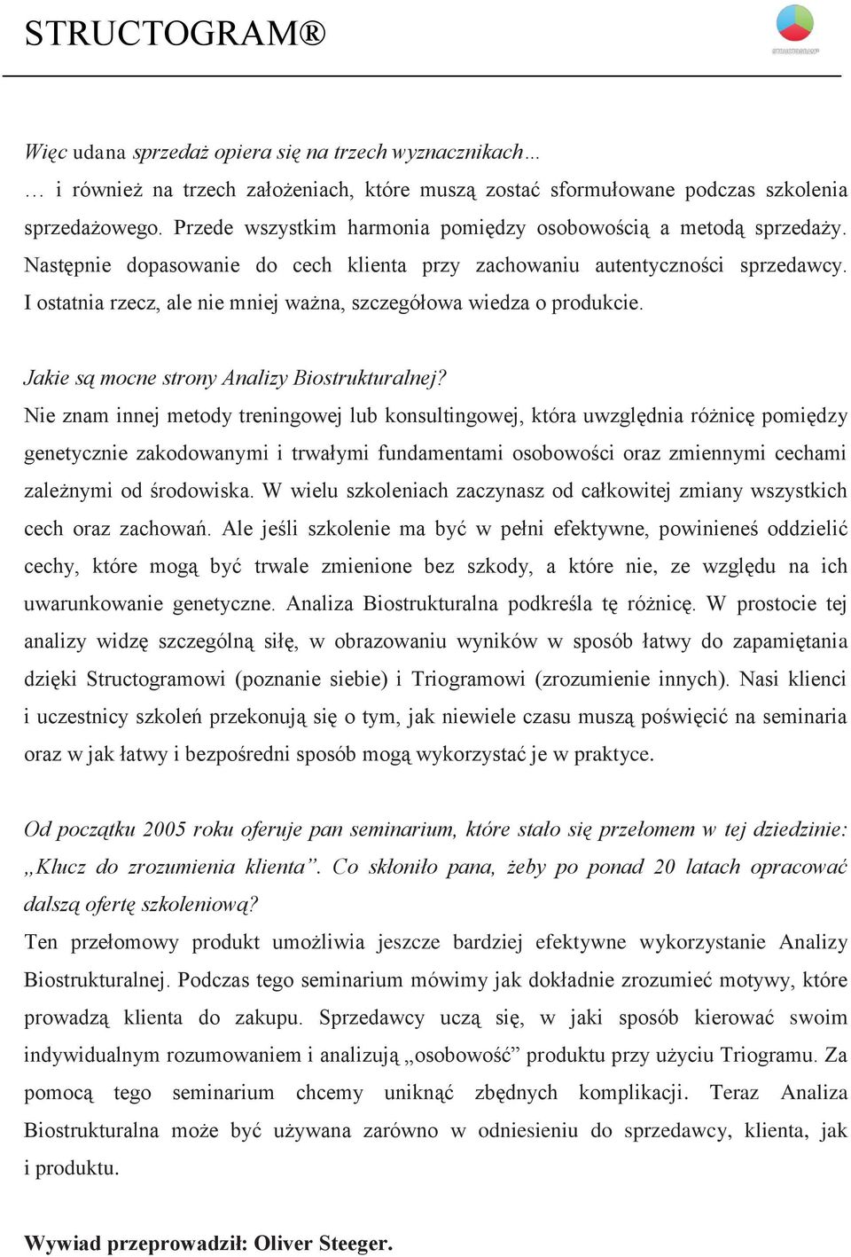 I ostatnia rzecz, ale nie mniej ważna, szczegółowa wiedza o produkcie. Jakie są mocne strony Analizy Biostrukturalnej?