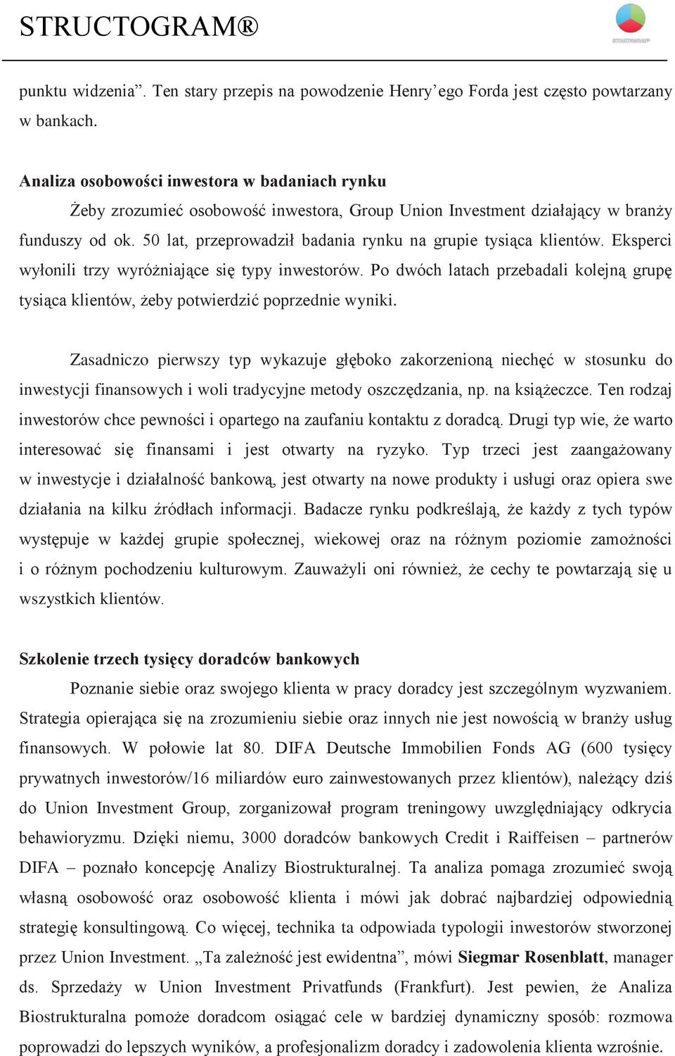 50 lat, przeprowadził badania rynku na grupie tysiąca klientów. Eksperci wyłonili trzy wyróżniające się typy inwestorów.