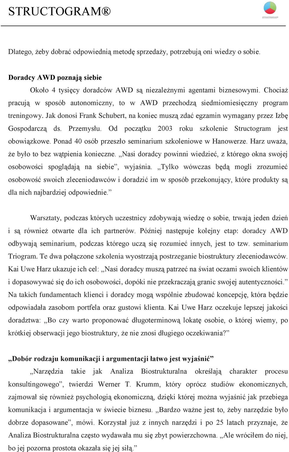 Od początku 2003 roku szkolenie Structogram jest obowiązkowe. Ponad 40 osób przeszło seminarium szkoleniowe w Hanowerze. Harz uważa, że było to bez wątpienia konieczne.