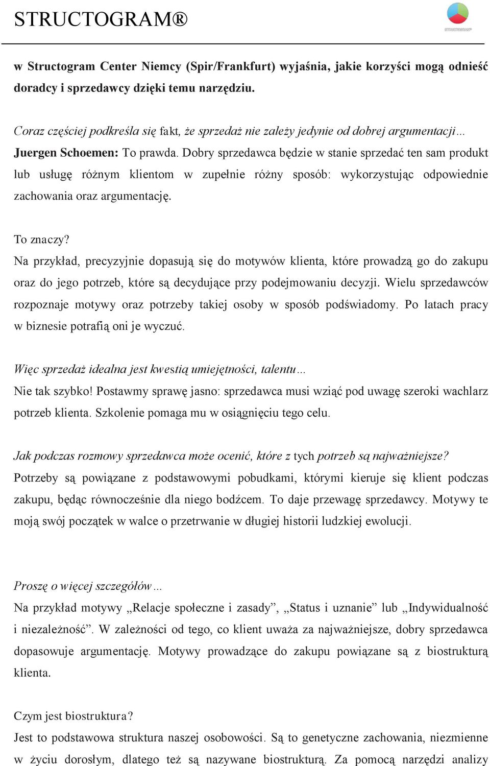 Dobry sprzedawca będzie w stanie sprzedać ten sam produkt lub usługę różnym klientom w zupełnie różny sposób: wykorzystując odpowiednie zachowania oraz argumentację. To znaczy?