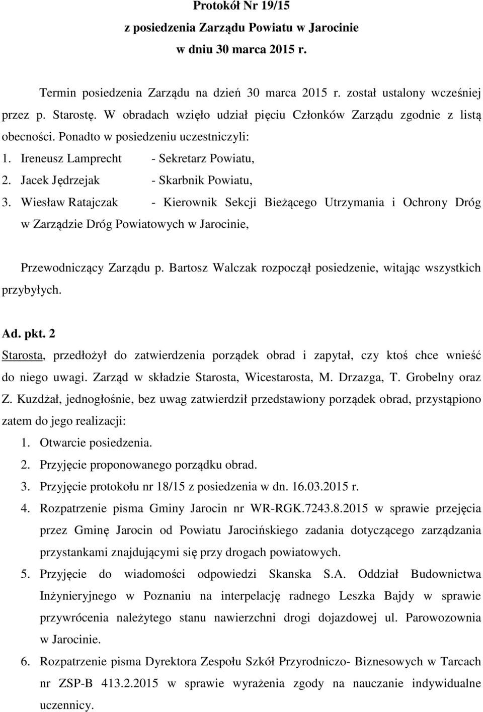 Wiesław Ratajczak - Kierownik Sekcji Bieżącego Utrzymania i Ochrony Dróg w Zarządzie Dróg Powiatowych w Jarocinie, Przewodniczący Zarządu p.