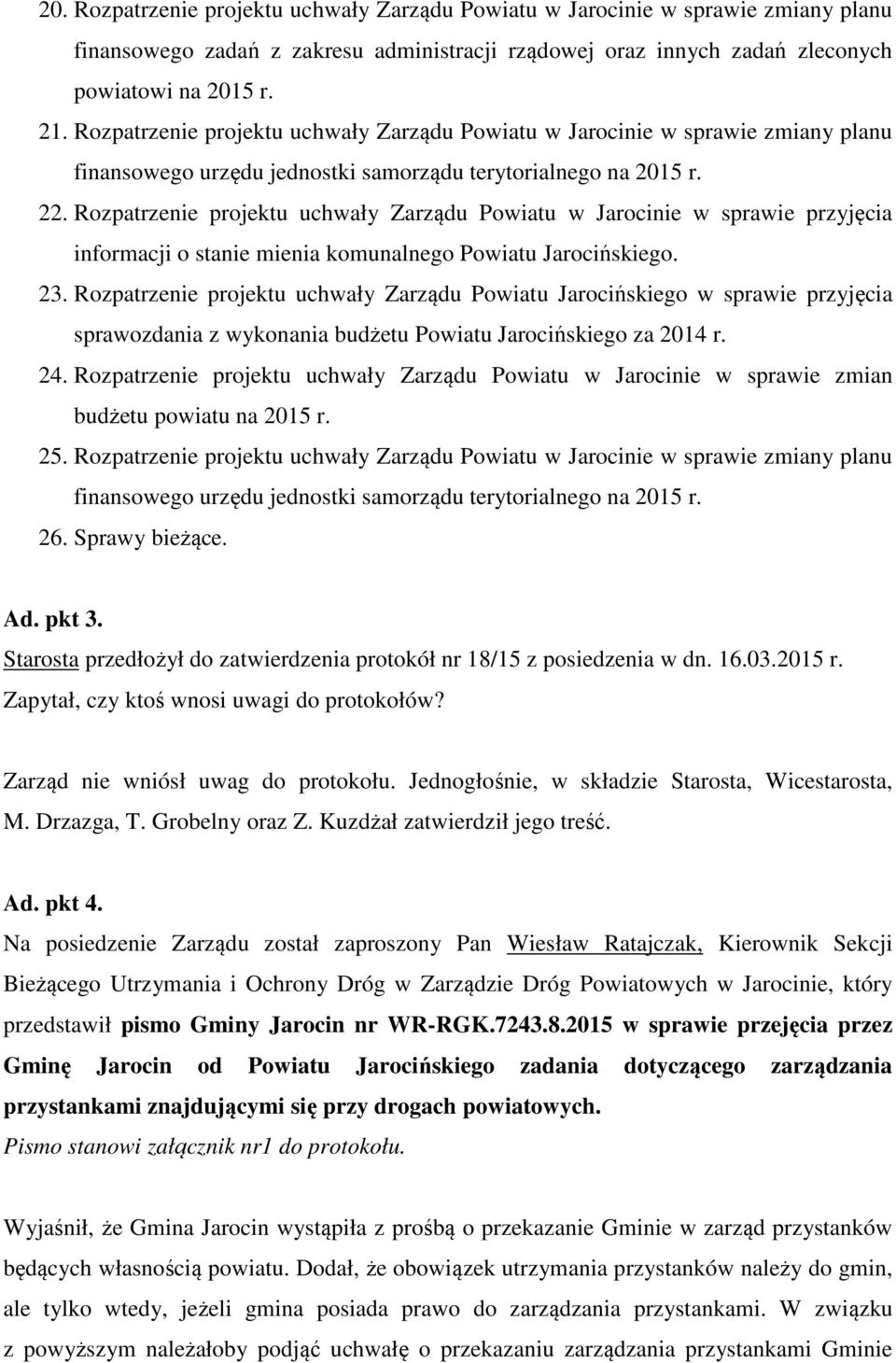 Rozpatrzenie projektu uchwały Zarządu Powiatu w Jarocinie w sprawie przyjęcia informacji o stanie mienia komunalnego Powiatu Jarocińskiego. 23.