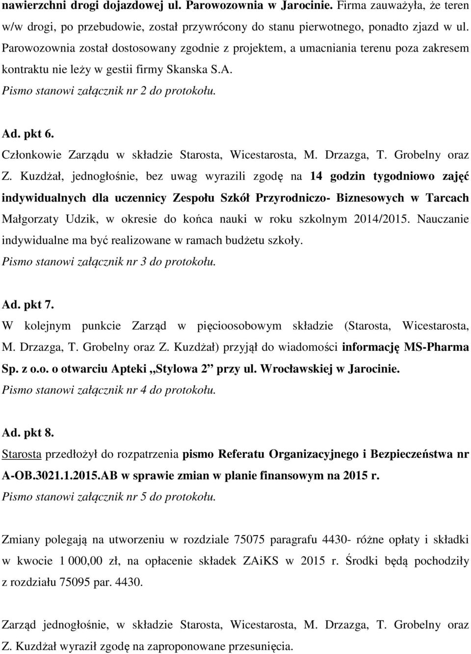 Członkowie Zarządu w składzie Starosta, Wicestarosta, M. Drzazga, T. Grobelny oraz Z.