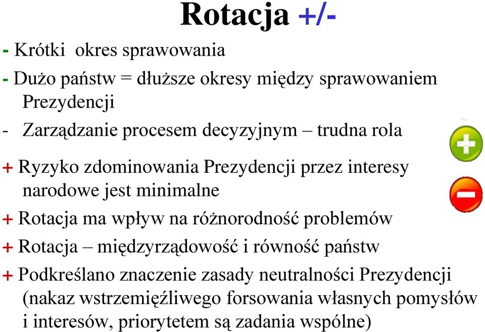 ma wpływ na różnorodność problemów + Rotacja międzyrządowość i równość państw + Podkreślano znaczenie zasady