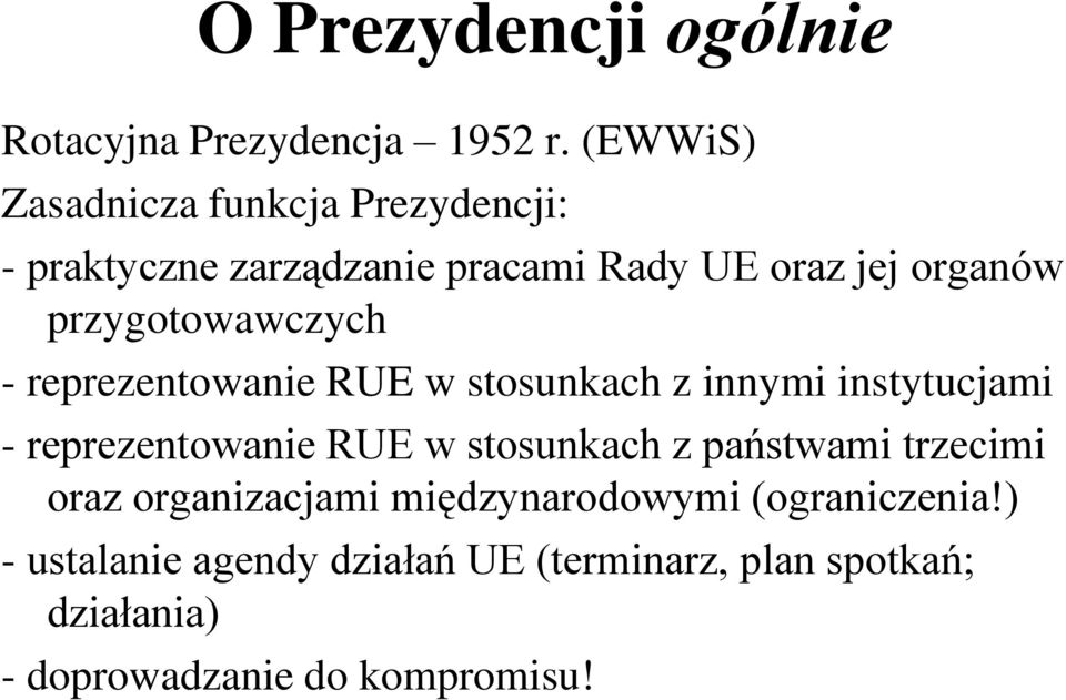 przygotowawczych - reprezentowanie RUE w stosunkach z innymi instytucjami - reprezentowanie RUE w