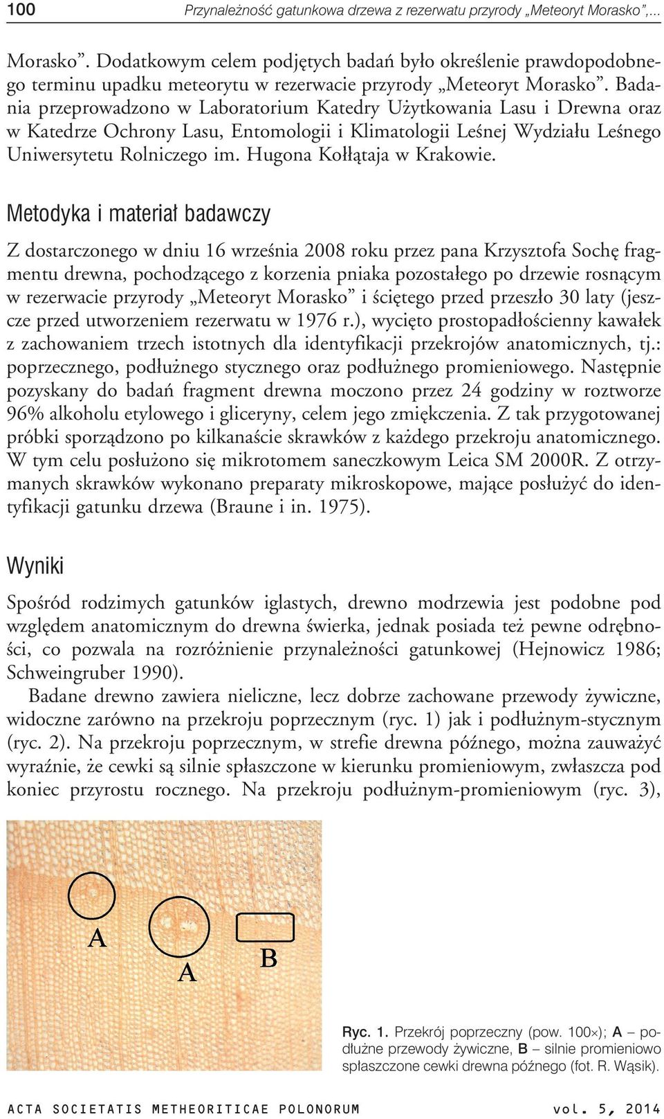 Badania przeprowadzono w Laboratorium Katedry U ytkowania Lasu i Drewna oraz w Katedrze Ochrony Lasu, Entomologii i Klimatologii Leœnej Wydzia³u Leœnego Uniwersytetu Rolniczego im.