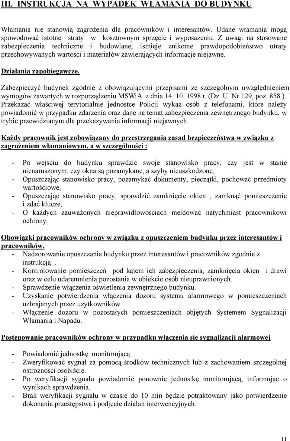 Zabezpieczyć budynek zgodnie z obowiązującymi przepisami ze szczególnym uwzględnieniem wymogów zawartych w rozporządzeniu MSWiA z dnia 14. 10. 1998 r. (Dz. U. Nr 129, poz. 858 ).