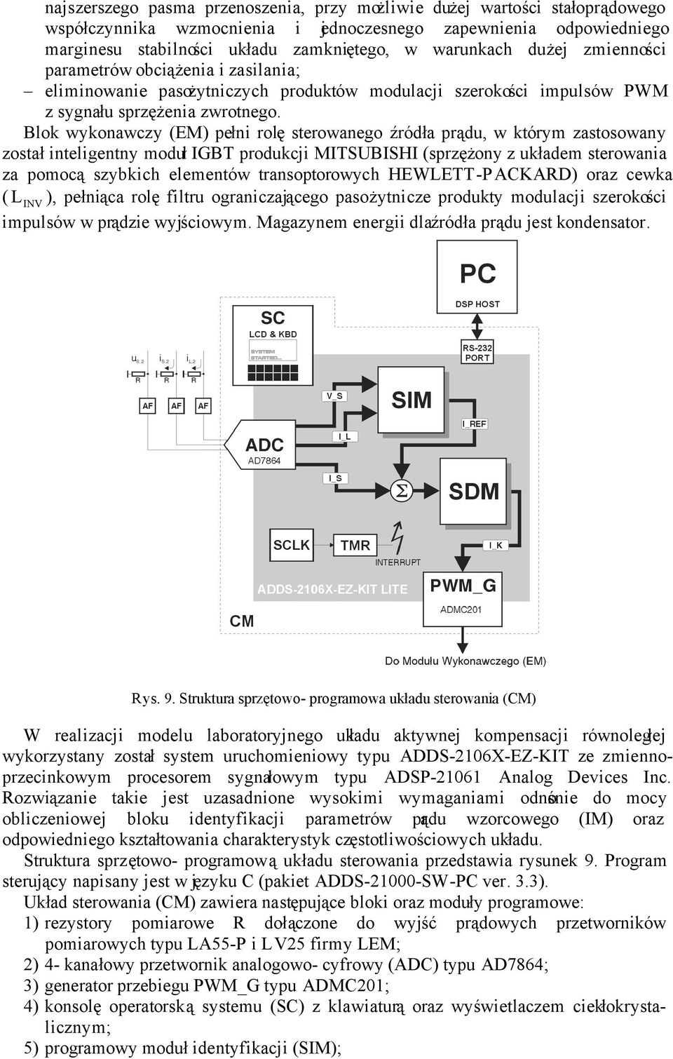 Blok wykonawczy (EM) pełni rolę sterowanego źródła prądu, w którym zastosowany został inteligentny moduł IGBT produkcji MITSUBISHI (sprzężony z układem sterowania za pomocą szybkich elementów