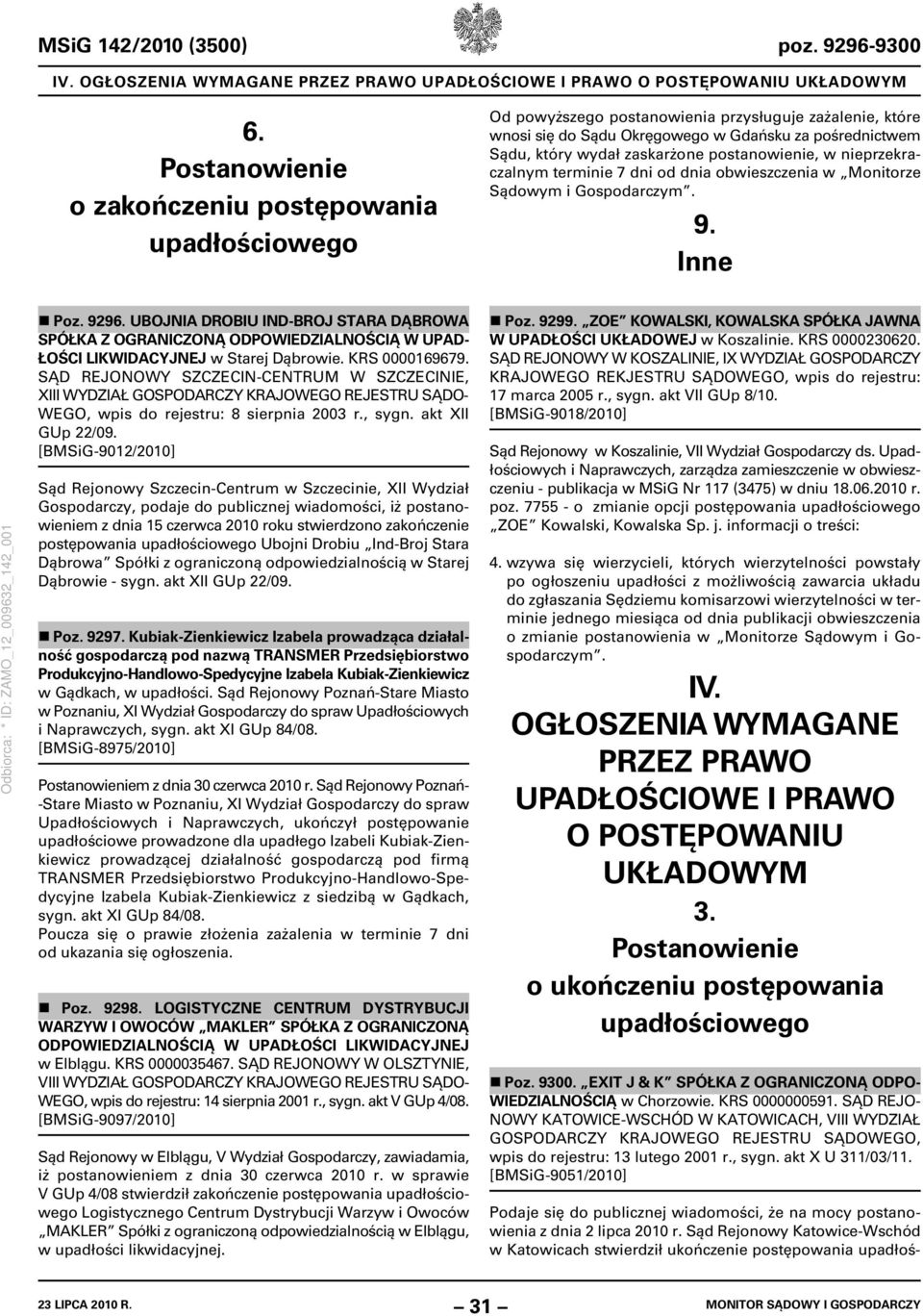 postanowienie, w nieprzekraczalnym terminie 7 dni od dnia obwieszczenia w Monitorze Sądowym i Gospodarczym. 9. Inne Poz. 9296.