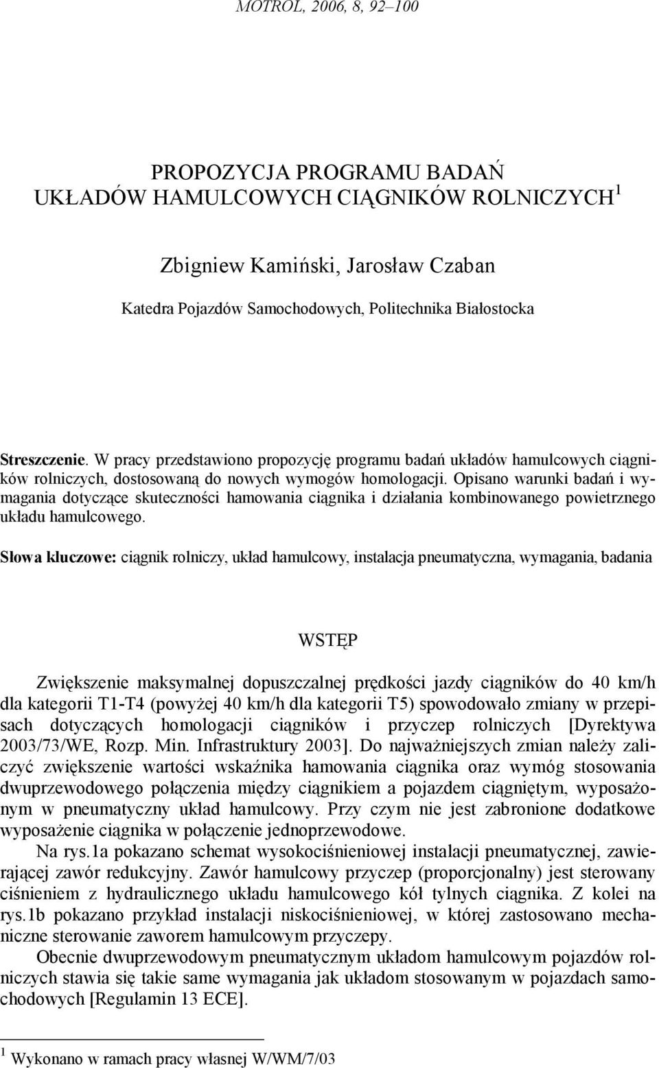 Opisano warunki badań i wymagania doyczące skueczności hamowania ciągnika i działania kombinowanego powierznego układu hamulcowego.