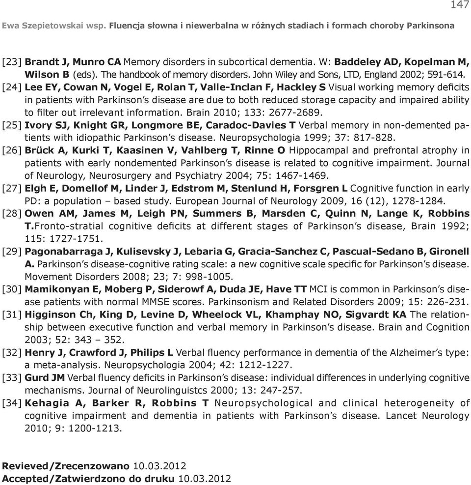 [24] Lee EY, Cowan N, Vogel E, Rolan T, Valle-Inclan F, Hackley S Visual working memory deficits in patients with Parkinson s disease are due to both reduced storage capacity and impaired ability to