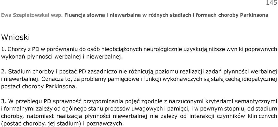 Stadium choroby i postać PD zasadniczo nie różnicują poziomu realizacji zadań płynności werbalnej i niewerbalnej.