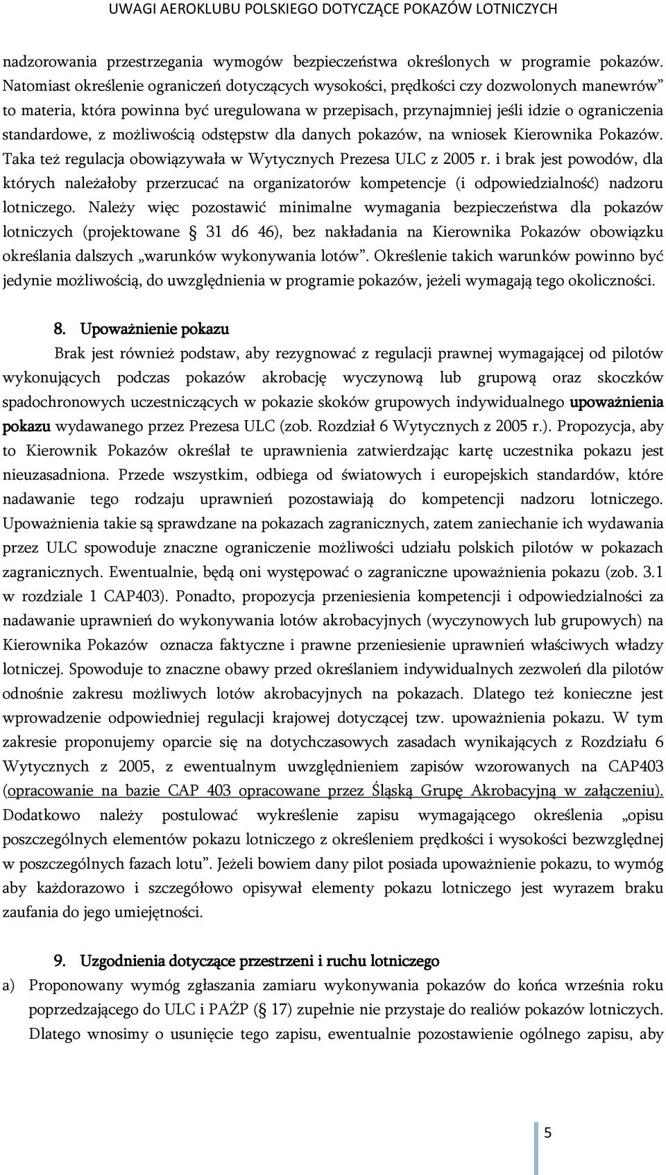 z możliwością odstępstw dla danych pokazów, na wniosek Kierownika Pokazów. Taka też regulacja obowiązywała w Wytycznych Prezesa ULC z 2005 r.