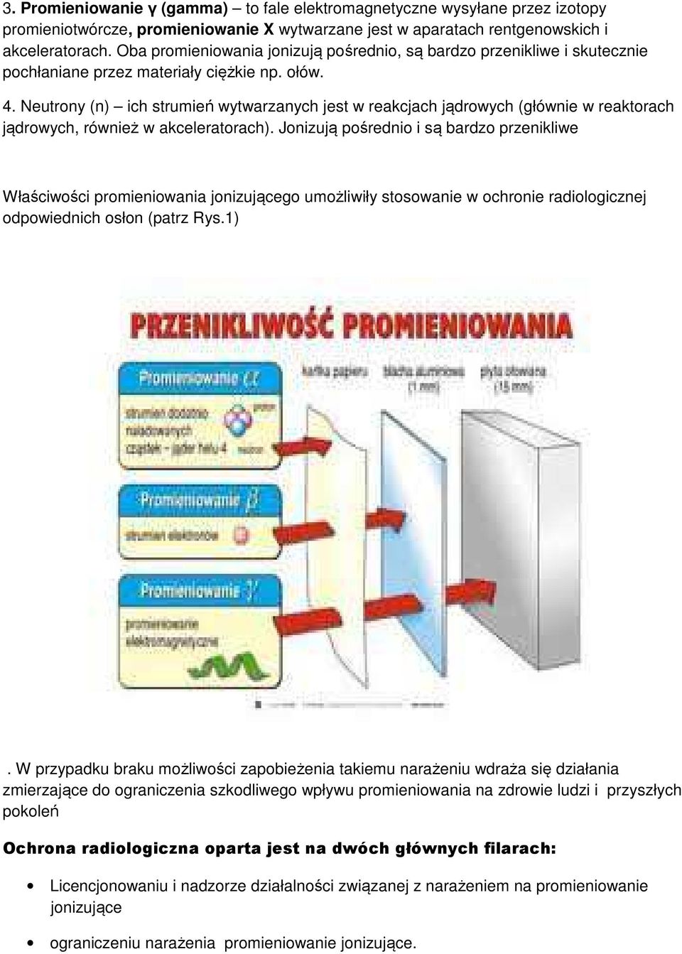 Neutrony (n) ich strumień wytwarzanych jest w reakcjach jądrowych (głównie w reaktorach jądrowych, również w akceleratorach).