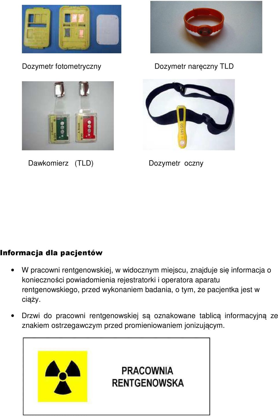 rejestratorki i operatora aparatu rentgenowskiego, przed wykonaniem badania, o tym, że pacjentka jest w ciąży.