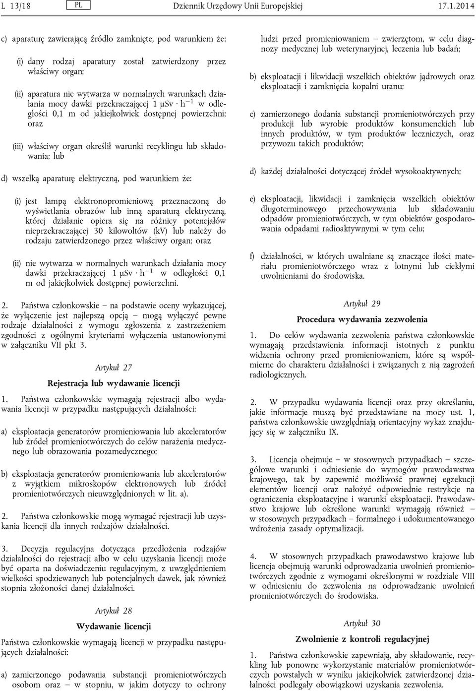 lub składowania; lub d) wszelką aparaturę elektryczną, pod warunkiem że: (i) jest lampą elektronopromieniową przeznaczoną do wyświetlania obrazów lub inną aparaturą elektryczną, której działanie