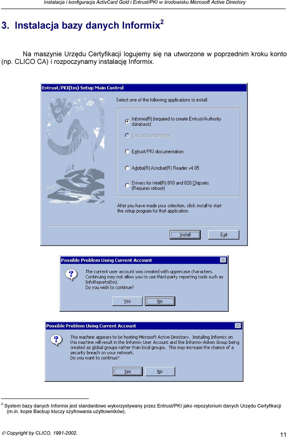 2 System bazy danych Informix jest standardowo wykorzystywany przez Entrust/PKI jako