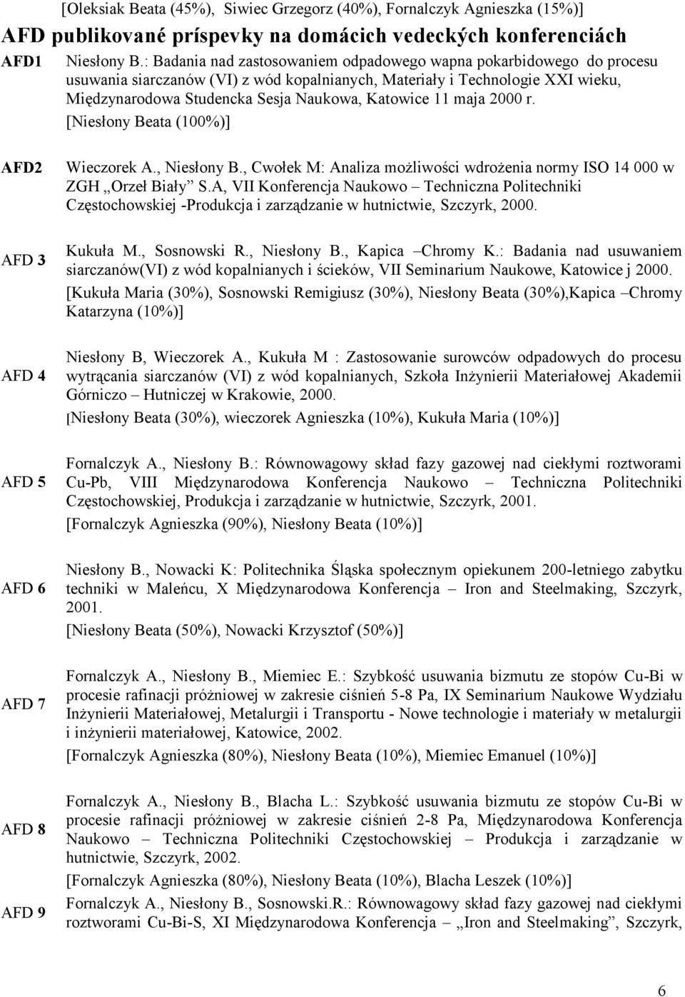 11 maja 2000 r. [Niesłony Beata (100%)] AFD2 AFD 3 AFD 4 Wieczorek A., Niesłony B., Cwołek M: Analiza możliwości wdrożenia normy ISO 14 000 w ZGH Orzeł Biały S.