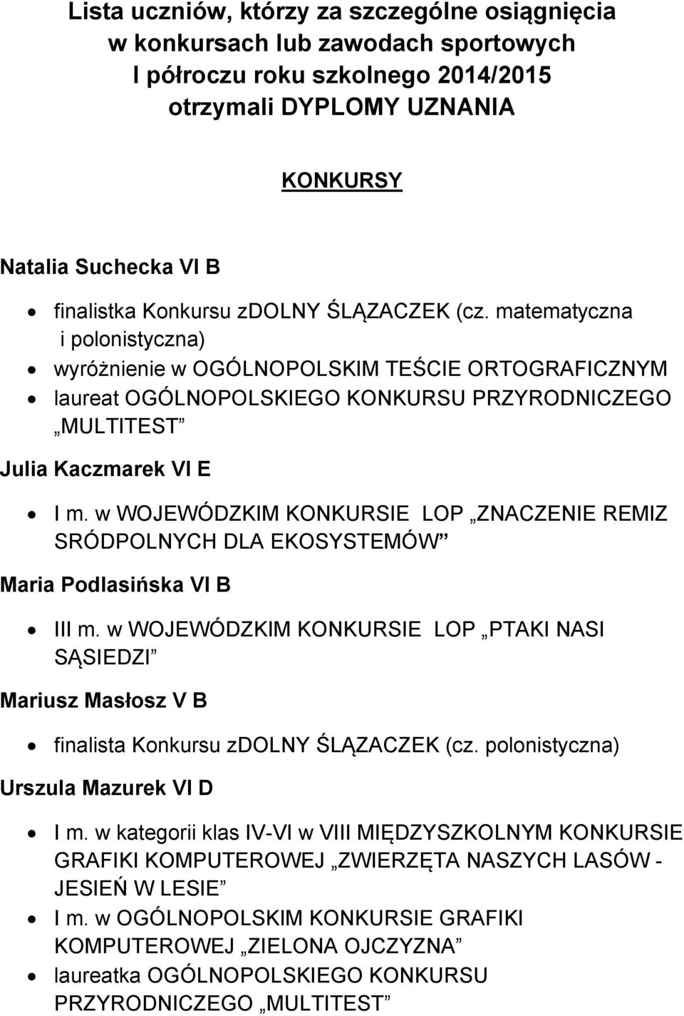 w WOJEWÓDZKIM KONKURSIE LOP ZNACZENIE REMIZ SRÓDPOLNYCH DLA EKOSYSTEMÓW Maria Podlasińska VI B III m.