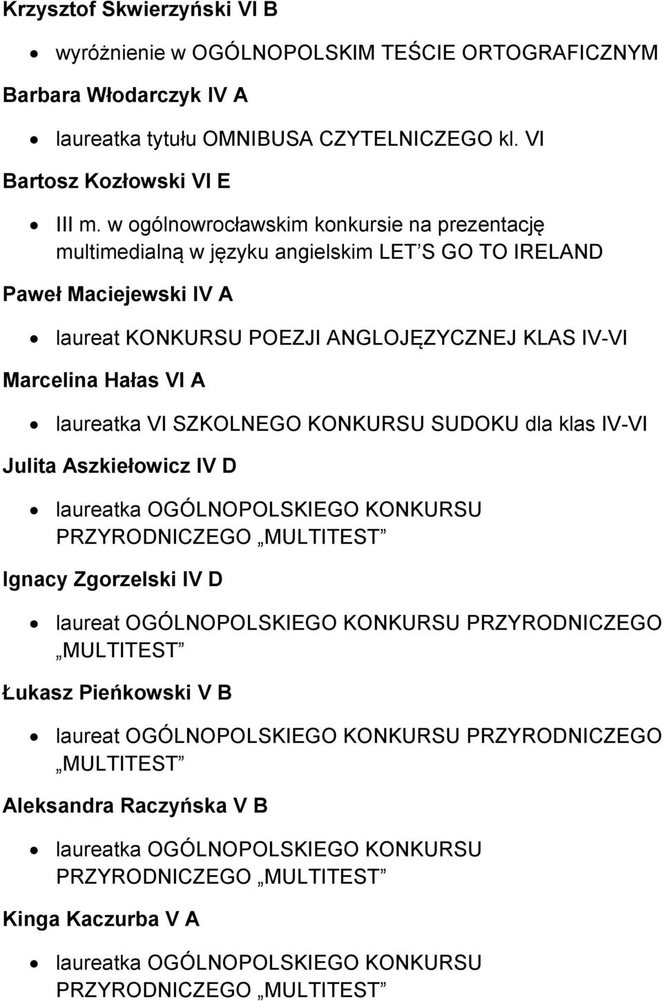 w ogólnowrocławskim konkursie na prezentację multimedialną w języku angielskim LET S GO TO IRELAND Paweł Maciejewski IV A laureat KONKURSU POEZJI ANGLOJĘZYCZNEJ KLAS IV-VI