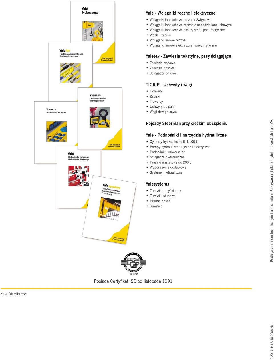 Zaciski Trawersy Uchwyty do palet Wagi dźwignicowe Yale Distributor: Pojezdy Steerman przy ciężkim obciążeniu Yale - Podnośniki i narzędzia hydrauliczne Cylindry hydrauliczne 5-1.