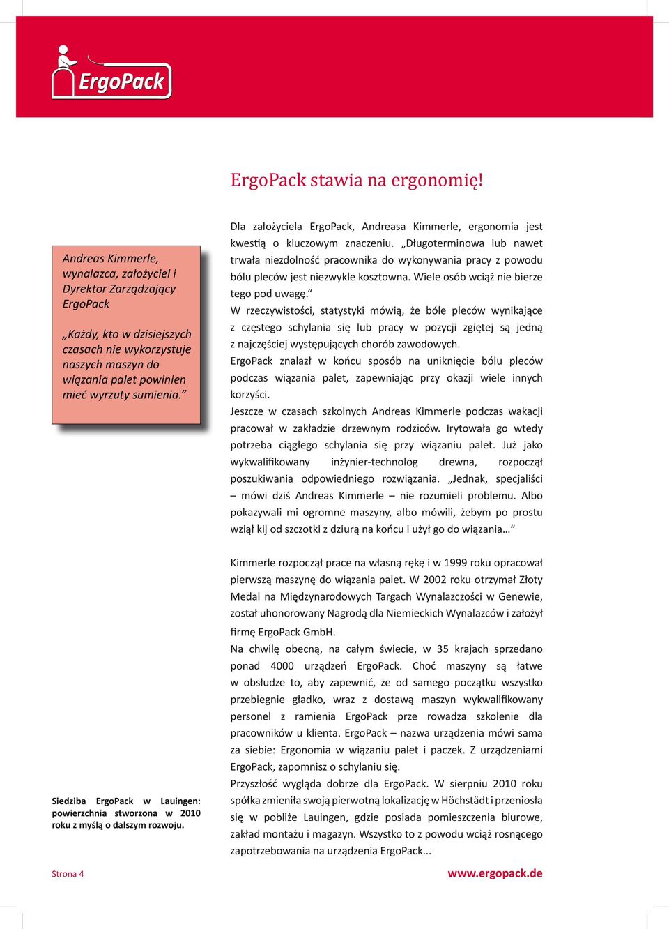 założyciela ErgoPack, Andreasa Kimmerle, ergonomia jest kwestią o kluczowym znaczeniu Długoterminowa lub nawet trwała niezdolność pracownika do wykonywania pracy z powodu bólu pleców jest niezwykle