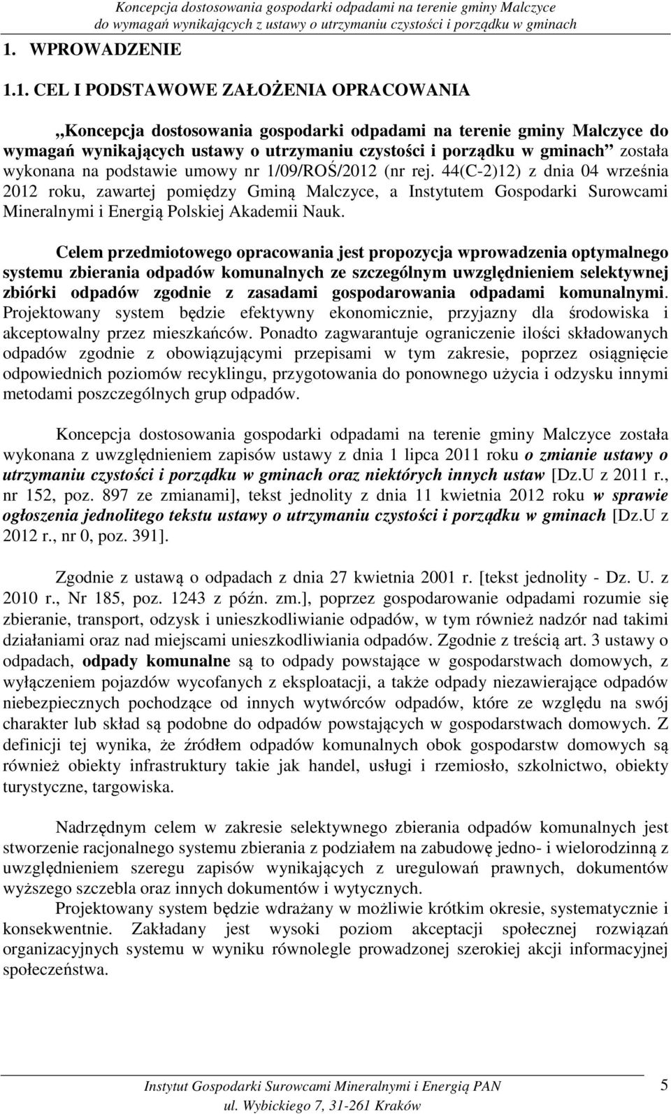 44(C-2)12) z dnia 04 września 2012 roku, zawartej pomiędzy Gminą Malczyce, a Instytutem Gospodarki Surowcami Mineralnymi i Energią Polskiej Akademii Nauk.