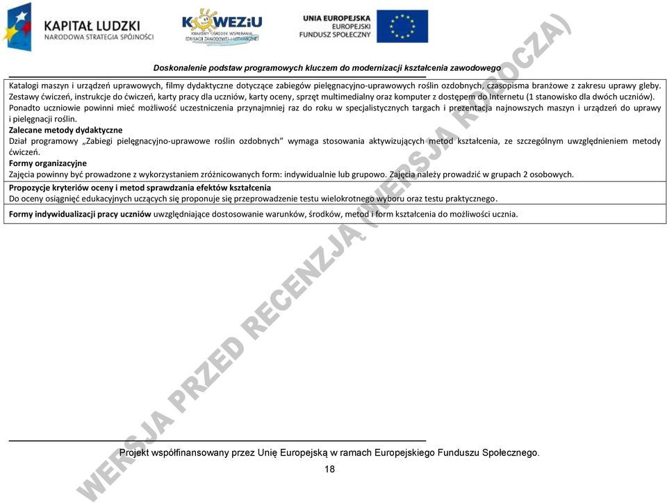 onadto uczniowie powinni mied możliwośd uczestniczenia przynajmniej raz do roku w specjalistycznych targach i prezentacja najnowszych maszyn i urządzeo do uprawy i pielęgnacji roślin.