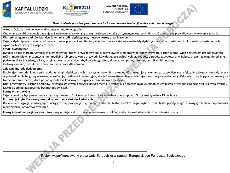 Warunki osiągania efektów kształcenia w tym środki dydaktyczne, metody, formy organizacyjne Zajęcia dydaktyczne powinny byd prowadzone w pracowni architektury krajobrazu wyposażonej w materiały