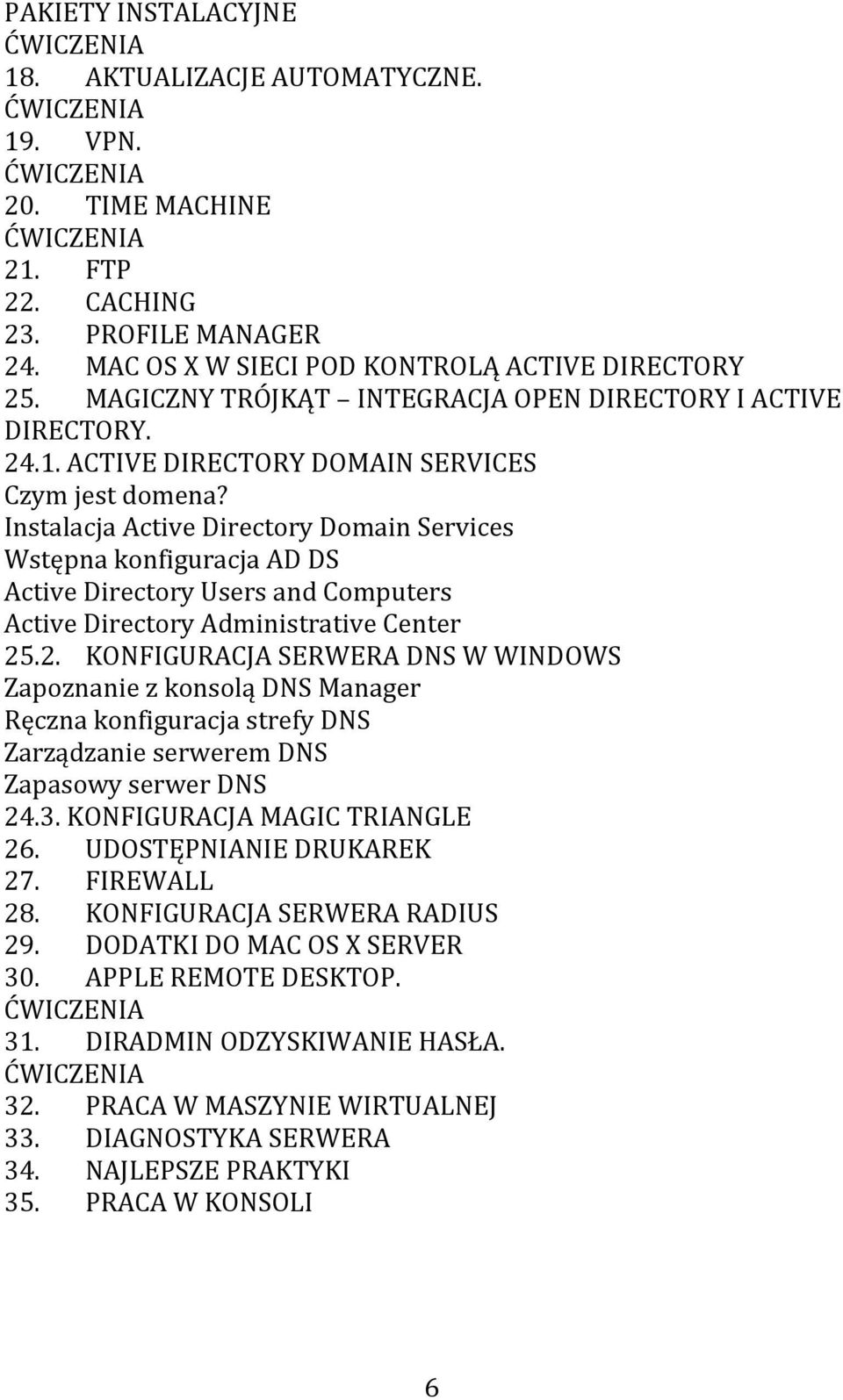 Instalacja Active Directory Domain Services Wstępna konfiguracja AD DS Active Directory Users and Computers Active Directory Administrative Center 25