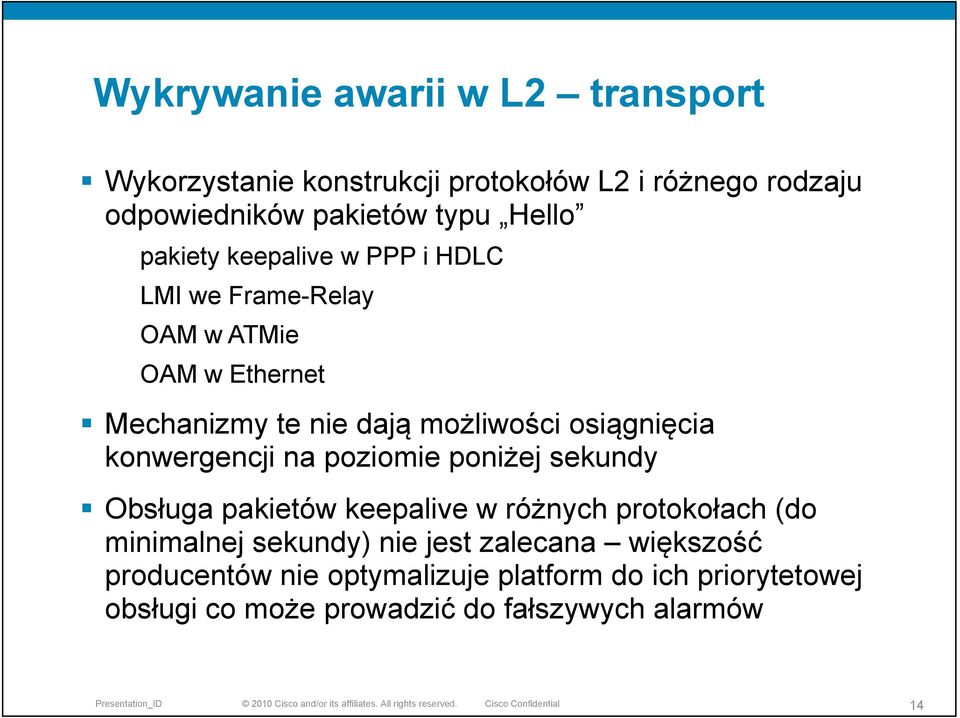 konwergencji na poziomie poniżej sekundy Obsługa pakietów keepalive w różnych protokołach (do minimalnej sekundy) nie jest