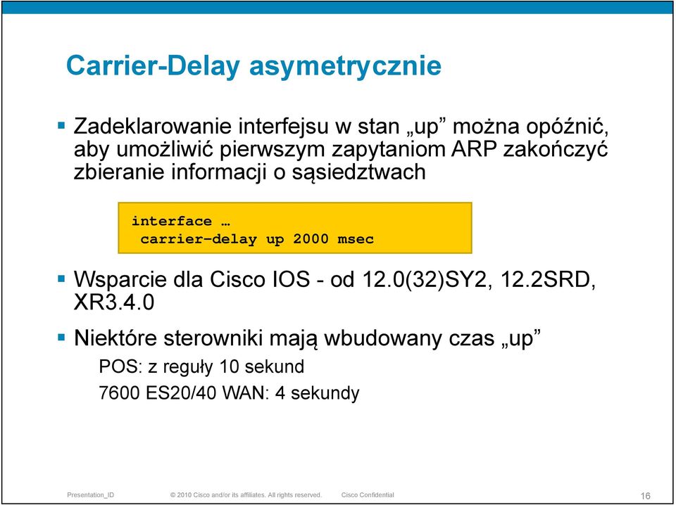 interface carrier-delay up 2000 msec Wsparcie dla Cisco IOS - od 12.0(32)SY2, 12.