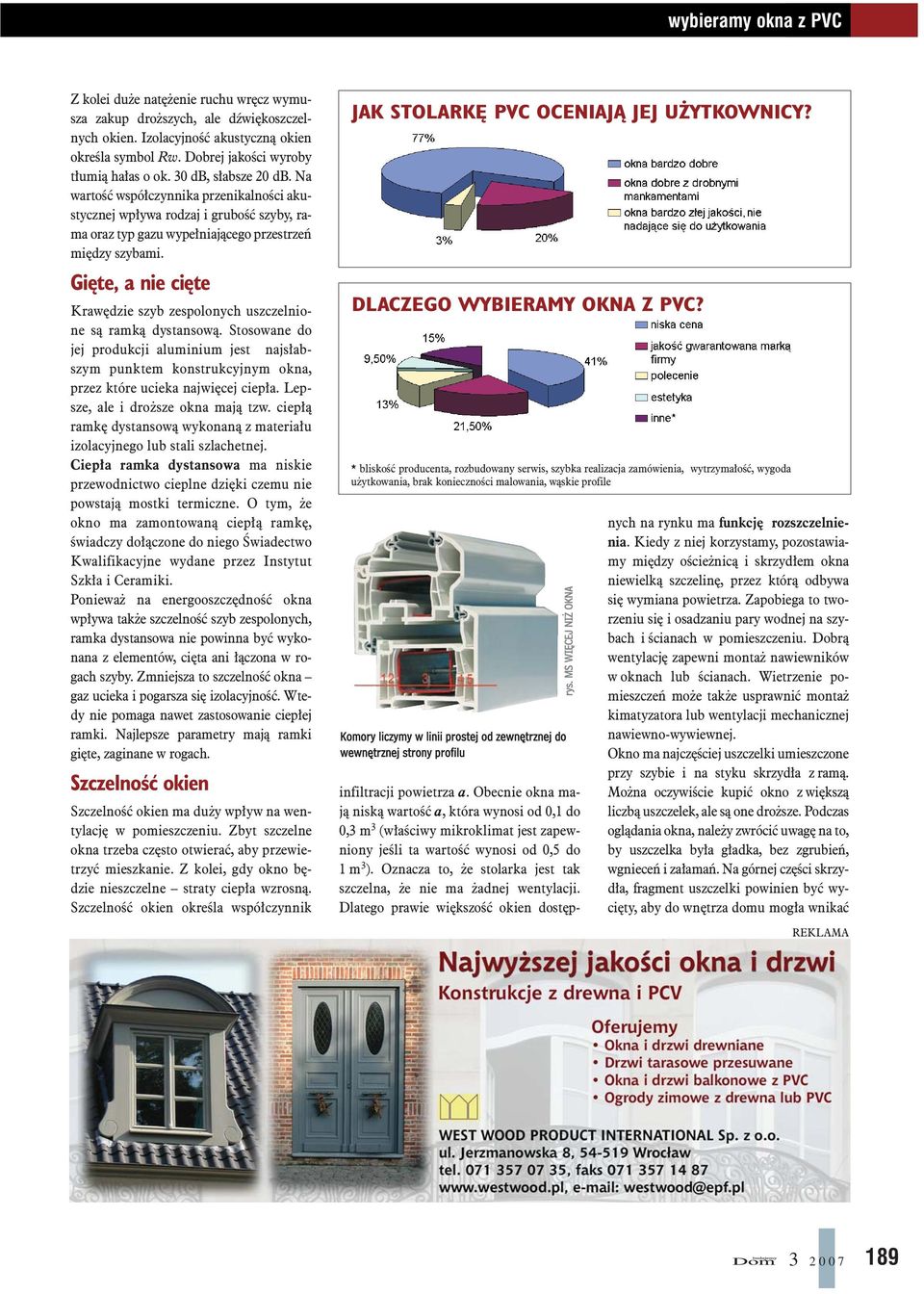 Giête, a nie ciête Krawêdzie szyb zespolonych uszczelnione s¹ ramk¹ dystansow¹. Stosowane do jej produkcji aluminium jest najs³abszym punktem konstrukcyjnym okna, przez które ucieka najwiêcej ciep³a.