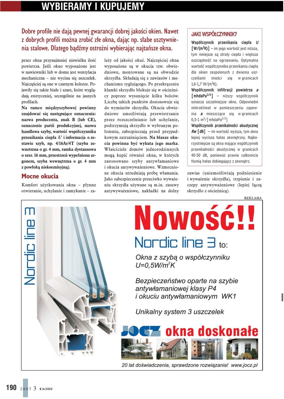 Jeœli okno wyposa one jest w nawiewniki lub w domu jest wentylacja mechaniczna nie wycina siê uszczelek. Najczêœciej s¹ one w czarnym kolorze.