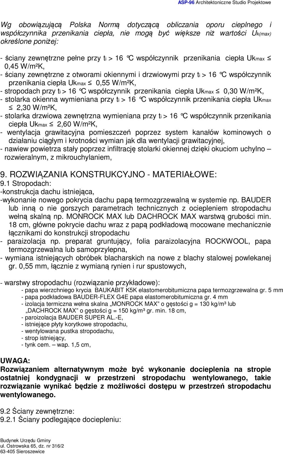 C współczynnik przenikania ciepła Ukmax 0,30 W/m²K, - stolarka okienna wymieniana przy ti > 16 C współczynnik przenikania ciepła Ukmax 2,30 W/m²K, - stolarka drzwiowa zewnętrzna wymieniana przy ti >