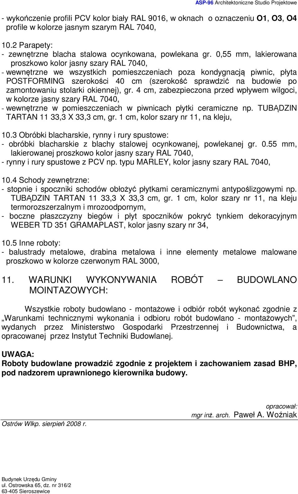 zamontowaniu stolarki okiennej), gr. 4 cm, zabezpieczona przed wpływem wilgoci, w kolorze jasny szary RAL 7040, - wewnętrzne w pomieszczeniach w piwnicach płytki ceramiczne np.