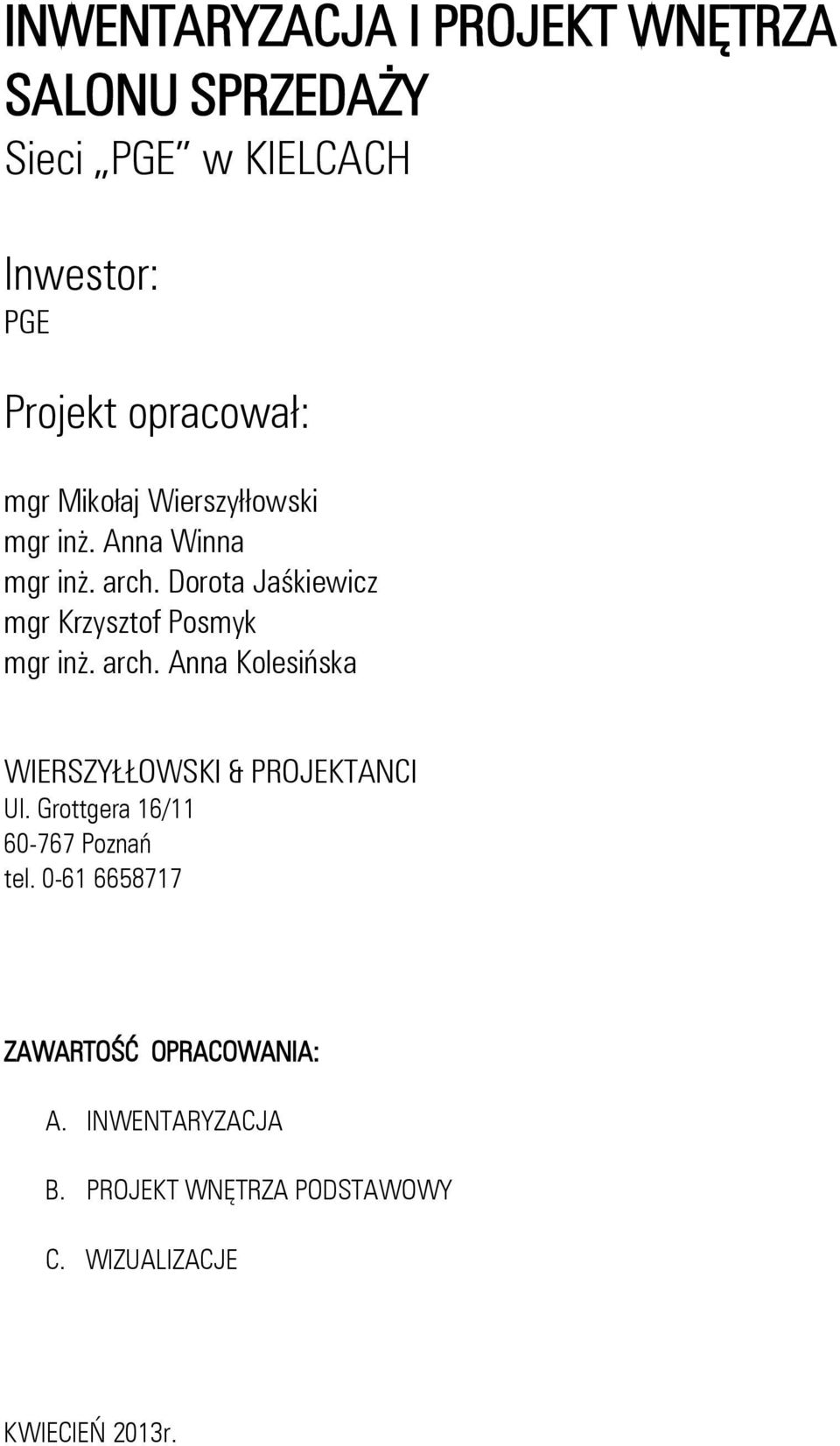 Dorota Jaśkiewicz mgr Krzysztof Posmyk mgr inż. arch. Anna Kolesińska WIERSZYŁŁOWSKI & PROJEKTANCI Ul.