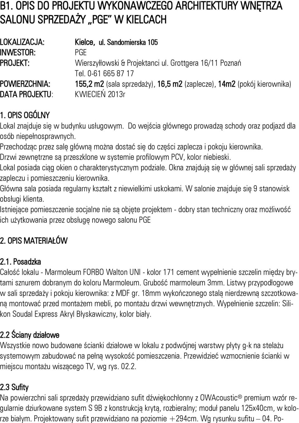 OPIS OGÓLNY Lokal znajduje się w budynku usługowym. Do wejścia głównego prowadzą schody oraz podjazd dla osób niepełnosprawnych.