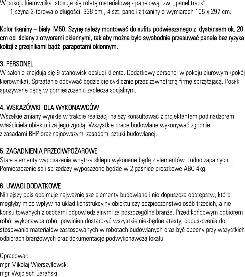 20 cm od ściany z otworami okiennymi, tak aby można było swobodnie przesuwać panele bez ryzyka kolizji z grzejnikami bądź parapetami okiennym. 3.