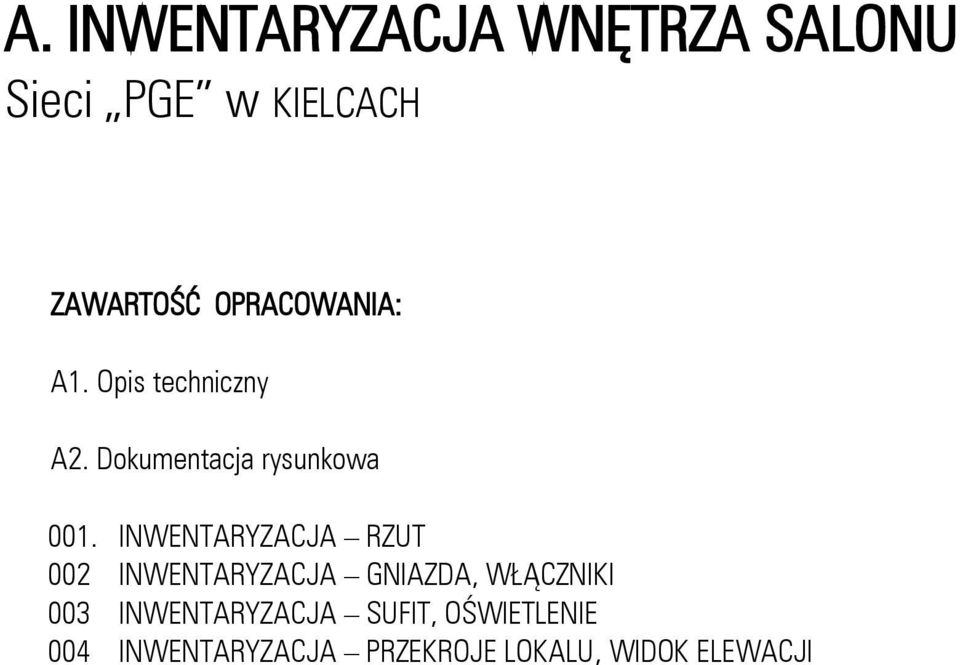INWENTARYZACJA RZUT 002 INWENTARYZACJA GNIAZDA, WŁĄCZNIKI 003