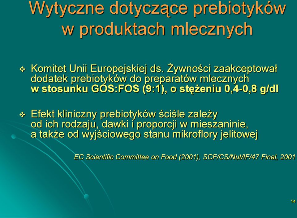 0,4-0,8 g/dl Efekt kliniczny prebiotyków ściśle zależy od ich rodzaju, dawki i proporcji w