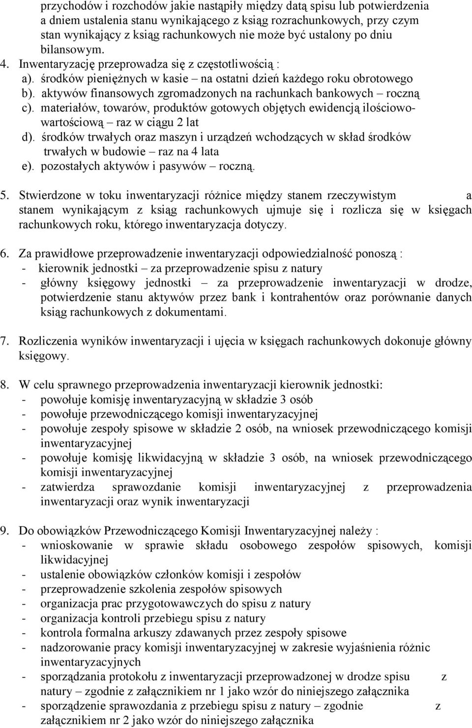 aktywów finansowych zgromadzonych na rachunkach bankowych roczną c). materiałów, towarów, produktów gotowych objętych ewidencją ilościowowartościową raz w ciągu 2 lat d).