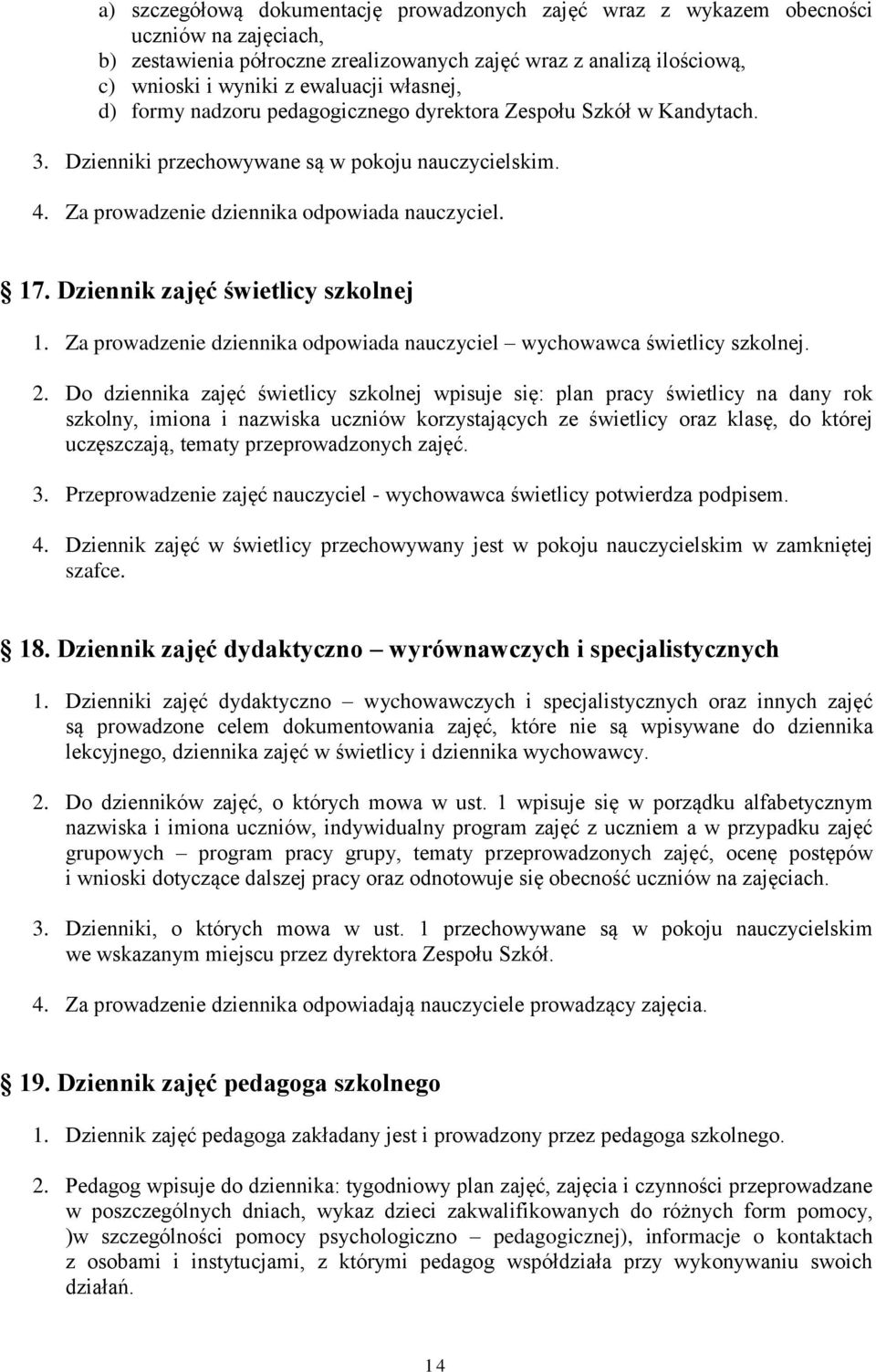 Dziennik zajęć świetlicy szkolnej 1. Za prowadzenie dziennika odpowiada nauczyciel wychowawca świetlicy szkolnej. 2.