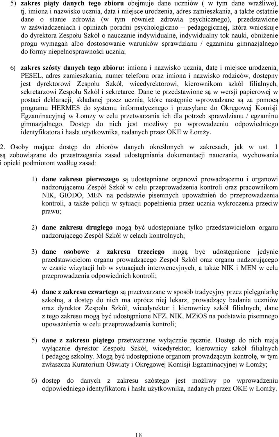 psychologiczno pedagogicznej, która wnioskuje do dyrektora Zespołu Szkół o nauczanie indywidualne, indywidualny tok nauki, obniżenie progu wymagań albo dostosowanie warunków sprawdzianu / egzaminu