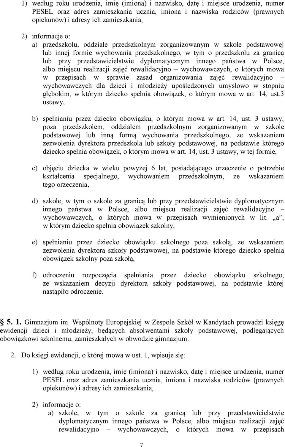 dyplomatycznym innego państwa w Polsce, albo miejscu realizacji zajęć rewalidacyjno wychowawczych, o których mowa w przepisach w sprawie zasad organizowania zajęć rewalidacyjno wychowawczych dla