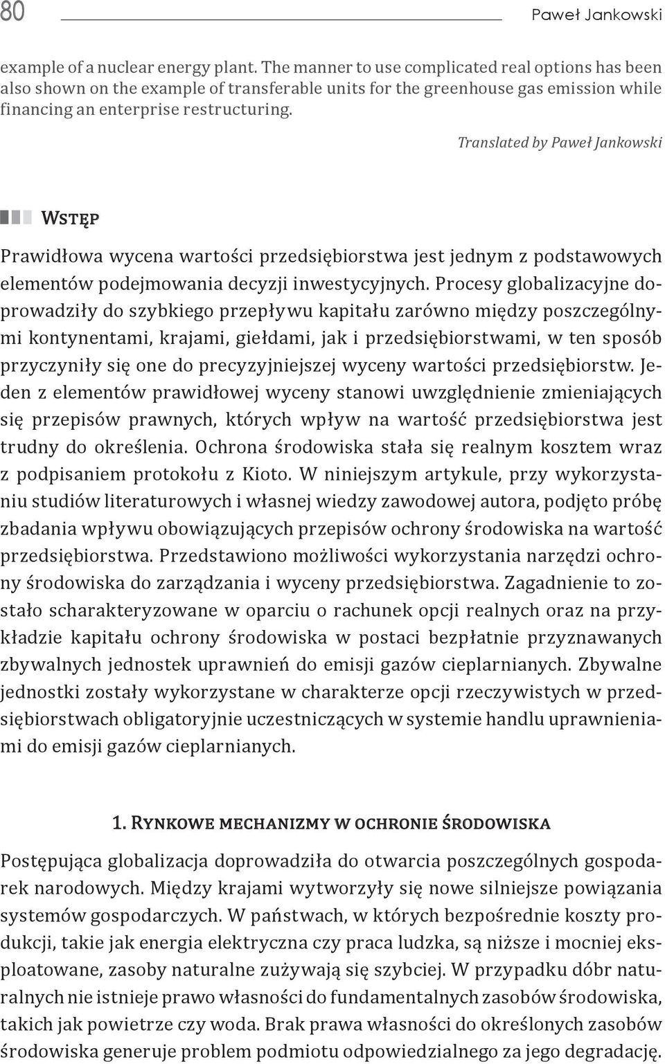 Translated by Paweł Jankowski Wstęp Prawidłowa wycena wartości przedsiębiorstwa jest jednym z podstawowych elementów podejmowania decyzji inwestycyjnych.