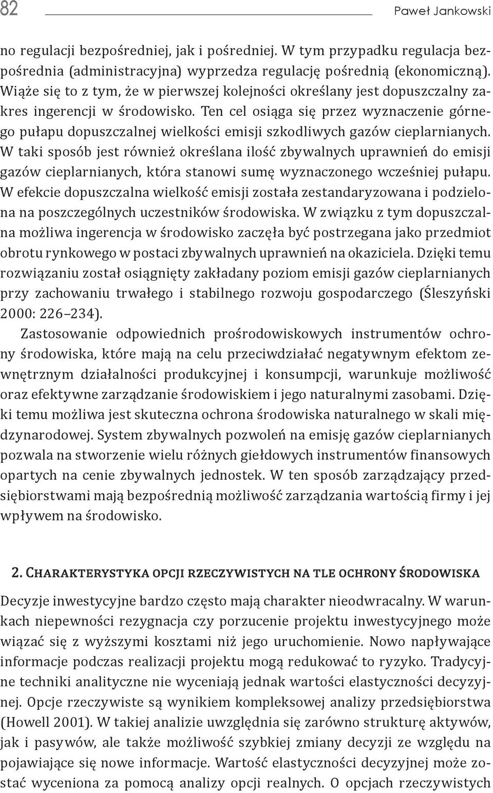 Ten cel osiąga się przez wyznaczenie górnego pułapu dopuszczalnej wielkości emisji szkodliwych gazów cieplarnianych.