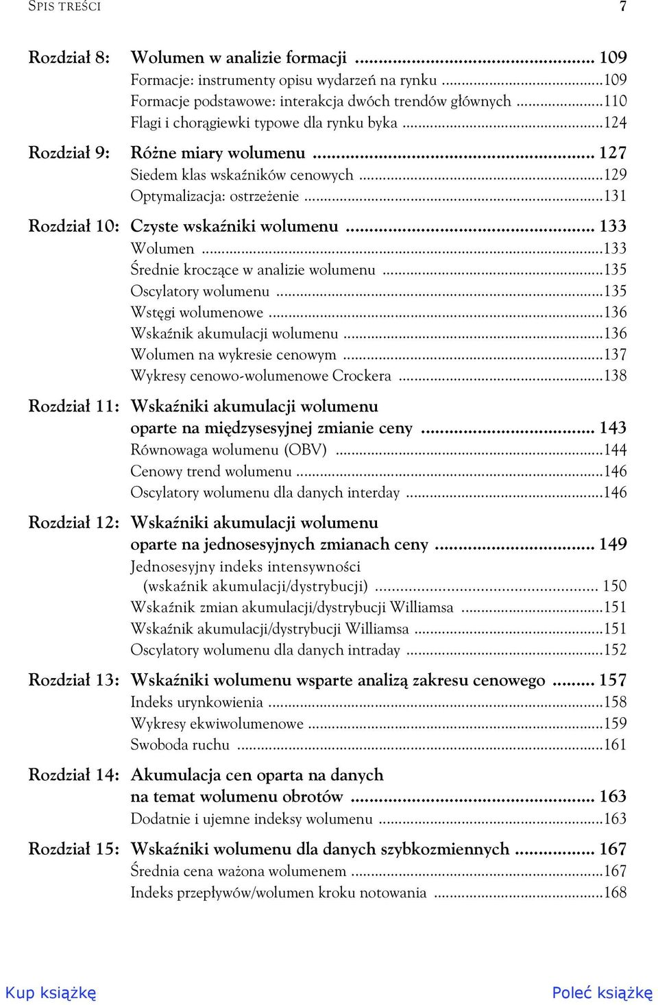 .. 133 Wolumen...133 rednie krocz ce w analizie wolumenu...135 Oscylatory wolumenu...135 Wst gi wolumenowe...136 Wska nik akumulacji wolumenu...136 Wolumen na wykresie cenowym.